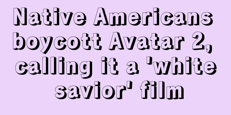 Native Americans boycott Avatar 2, calling it a 'white savior' film