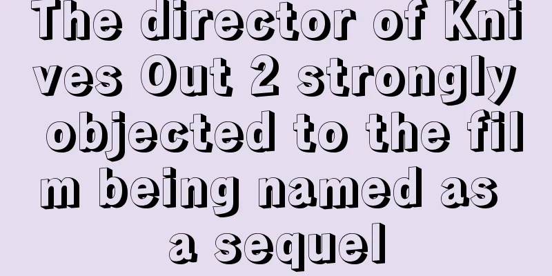The director of Knives Out 2 strongly objected to the film being named as a sequel
