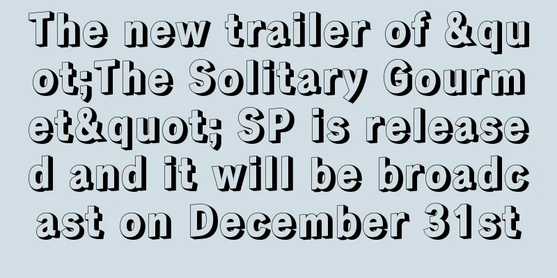 The new trailer of "The Solitary Gourmet" SP is released and it will be broadcast on December 31st