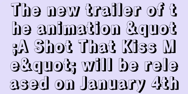 The new trailer of the animation "A Shot That Kiss Me" will be released on January 4th