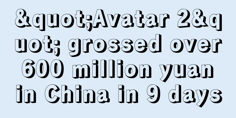 "Avatar 2" grossed over 600 million yuan in China in 9 days