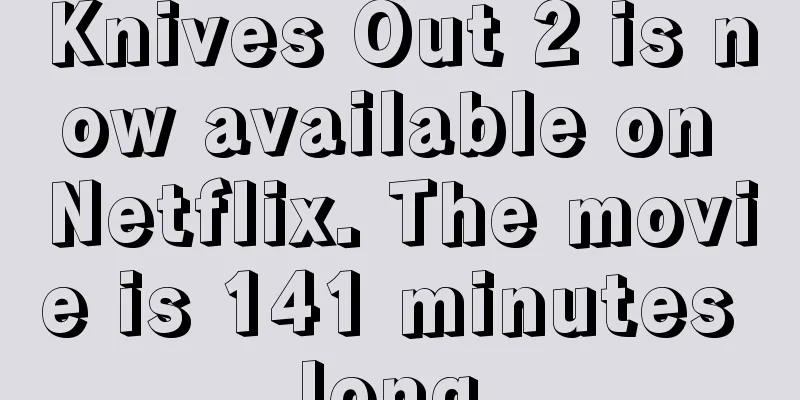 Knives Out 2 is now available on Netflix. The movie is 141 minutes long.