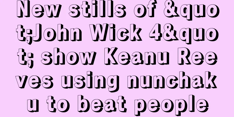 New stills of "John Wick 4" show Keanu Reeves using nunchaku to beat people