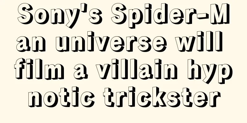 Sony's Spider-Man universe will film a villain hypnotic trickster