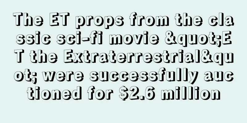 The ET props from the classic sci-fi movie "ET the Extraterrestrial" were successfully auctioned for $2.6 million