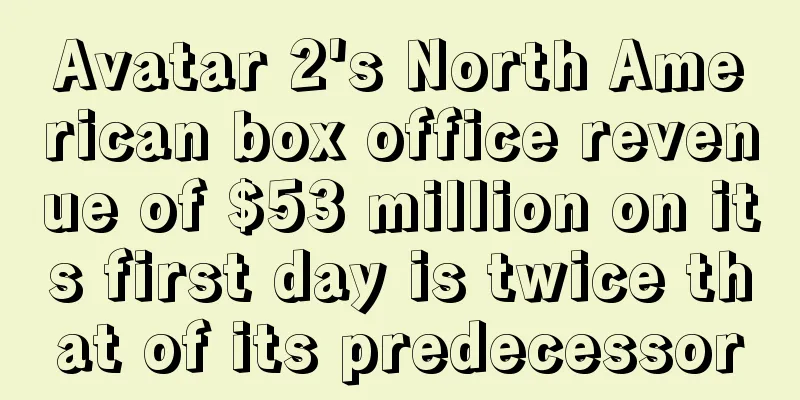Avatar 2's North American box office revenue of $53 million on its first day is twice that of its predecessor