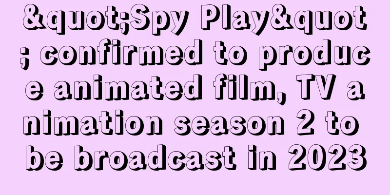 "Spy Play" confirmed to produce animated film, TV animation season 2 to be broadcast in 2023