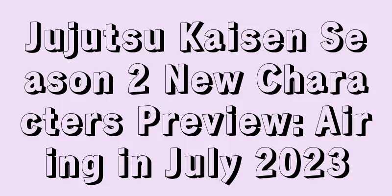 Jujutsu Kaisen Season 2 New Characters Preview: Airing in July 2023