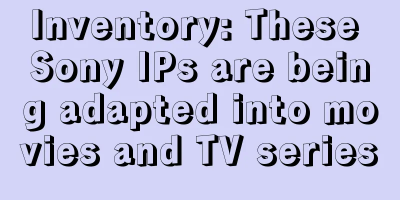 Inventory: These Sony IPs are being adapted into movies and TV series