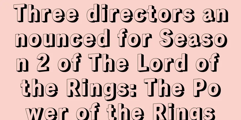 Three directors announced for Season 2 of The Lord of the Rings: The Power of the Rings
