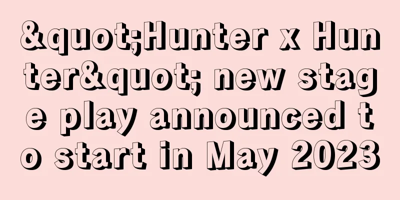 "Hunter x Hunter" new stage play announced to start in May 2023