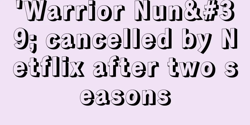 'Warrior Nun' cancelled by Netflix after two seasons