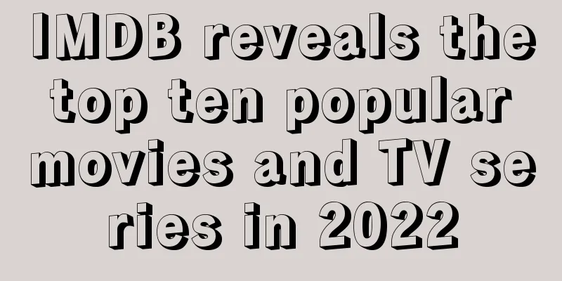 IMDB reveals the top ten popular movies and TV series in 2022