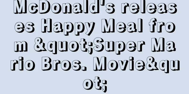 McDonald's releases Happy Meal from "Super Mario Bros. Movie"