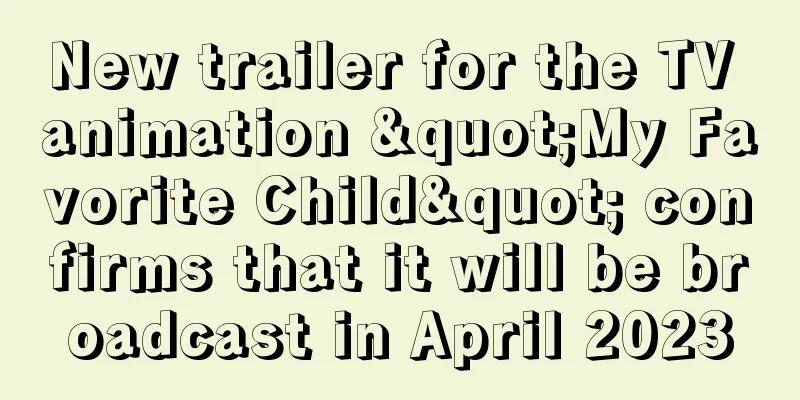 New trailer for the TV animation "My Favorite Child" confirms that it will be broadcast in April 2023