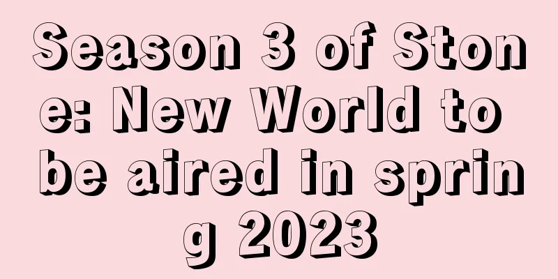 Season 3 of Stone: New World to be aired in spring 2023