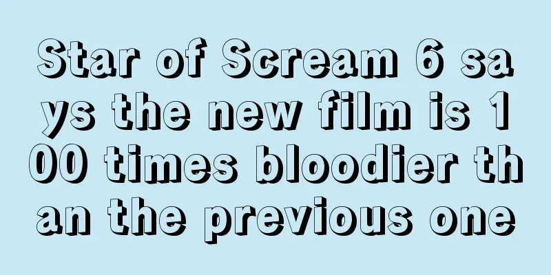 Star of Scream 6 says the new film is 100 times bloodier than the previous one