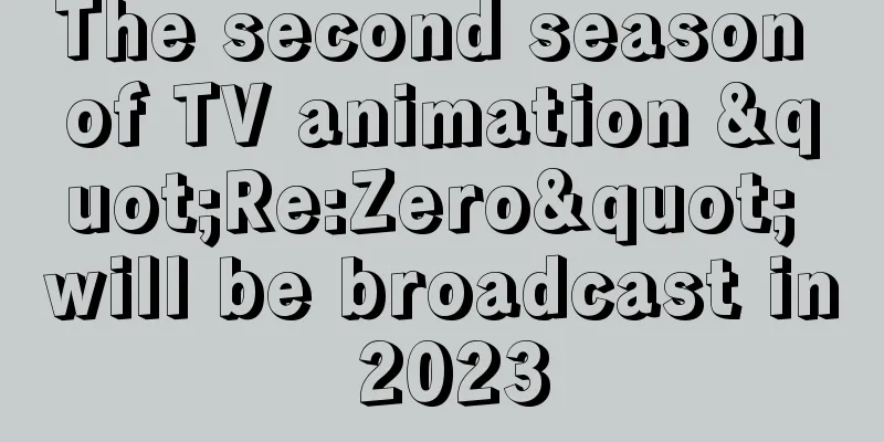 The second season of TV animation "Re:Zero" will be broadcast in 2023