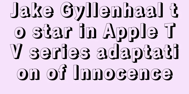 Jake Gyllenhaal to star in Apple TV series adaptation of Innocence