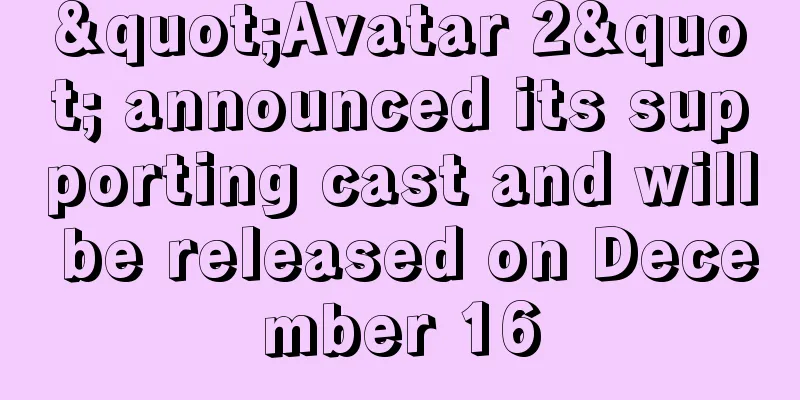 "Avatar 2" announced its supporting cast and will be released on December 16