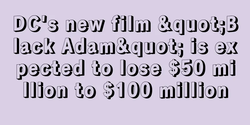 DC's new film "Black Adam" is expected to lose $50 million to $100 million