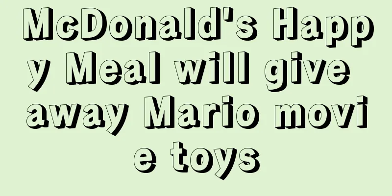 McDonald's Happy Meal will give away Mario movie toys