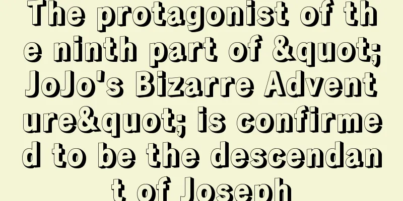 The protagonist of the ninth part of "JoJo's Bizarre Adventure" is confirmed to be the descendant of Joseph