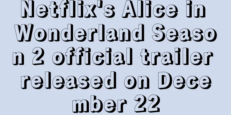 Netflix's Alice in Wonderland Season 2 official trailer released on December 22