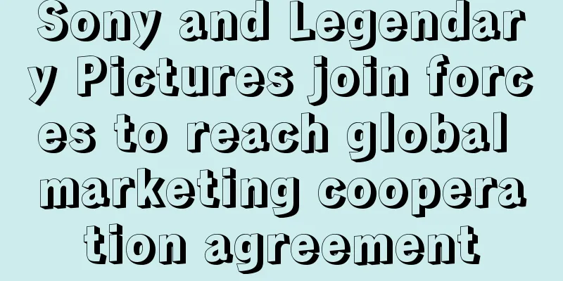 Sony and Legendary Pictures join forces to reach global marketing cooperation agreement