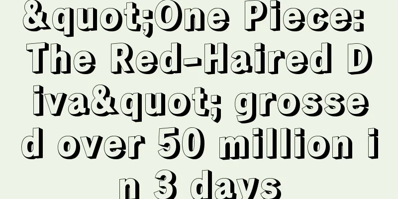 "One Piece: The Red-Haired Diva" grossed over 50 million in 3 days