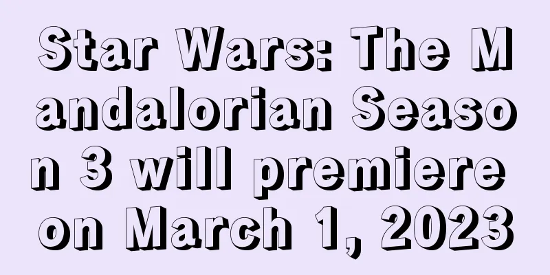 Star Wars: The Mandalorian Season 3 will premiere on March 1, 2023