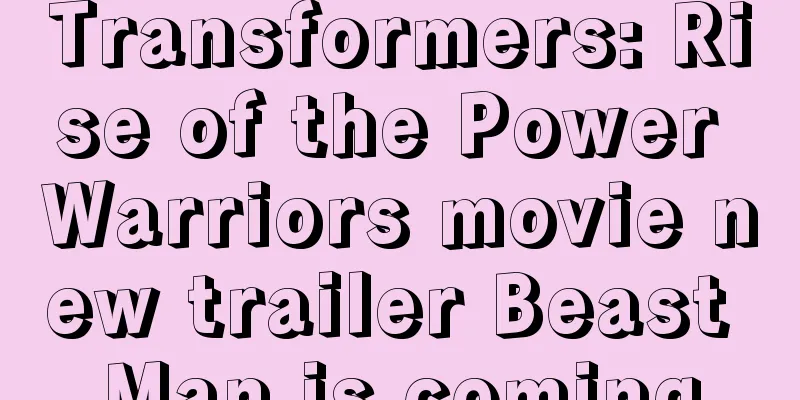 Transformers: Rise of the Power Warriors movie new trailer Beast Man is coming