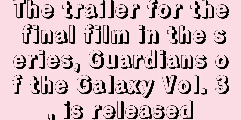 The trailer for the final film in the series, Guardians of the Galaxy Vol. 3, is released