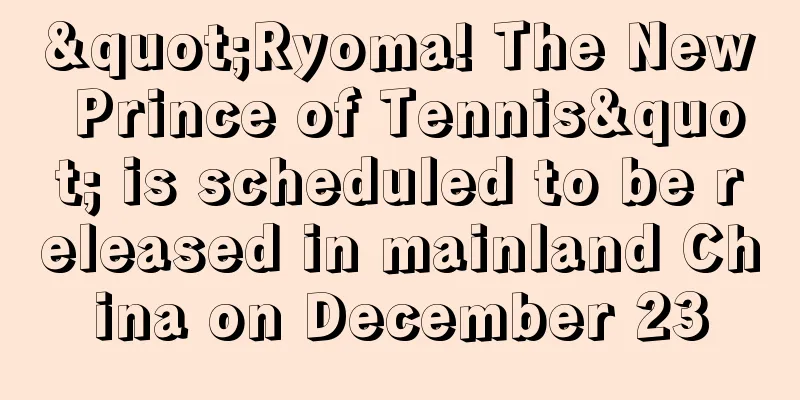 "Ryoma! The New Prince of Tennis" is scheduled to be released in mainland China on December 23