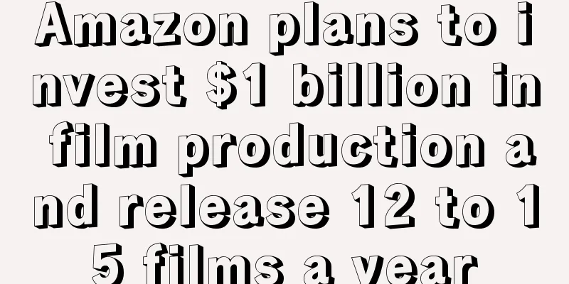 Amazon plans to invest $1 billion in film production and release 12 to 15 films a year