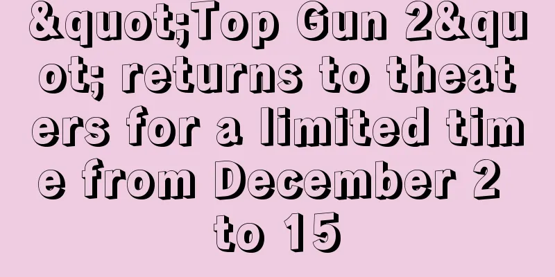 "Top Gun 2" returns to theaters for a limited time from December 2 to 15