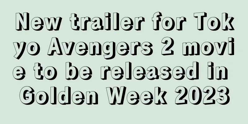 New trailer for Tokyo Avengers 2 movie to be released in Golden Week 2023