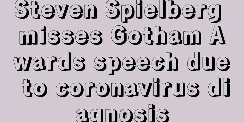 Steven Spielberg misses Gotham Awards speech due to coronavirus diagnosis