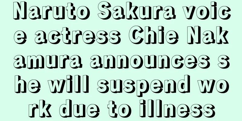 Naruto Sakura voice actress Chie Nakamura announces she will suspend work due to illness