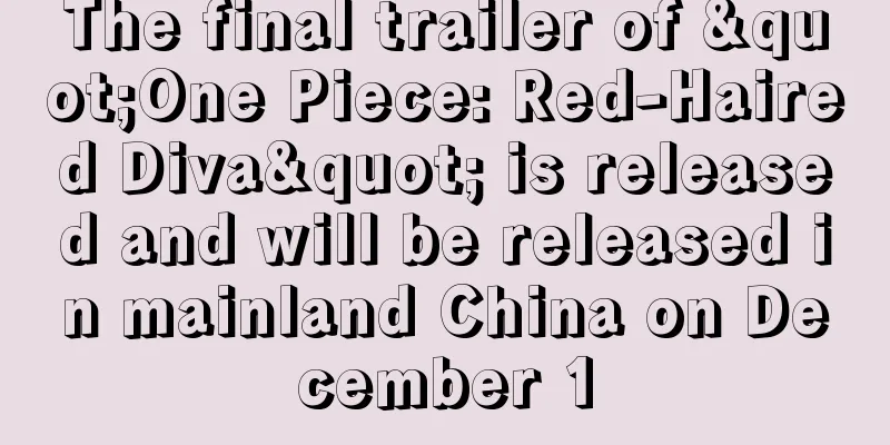 The final trailer of "One Piece: Red-Haired Diva" is released and will be released in mainland China on December 1