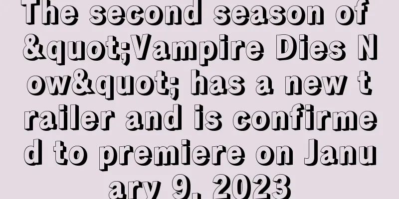 The second season of "Vampire Dies Now" has a new trailer and is confirmed to premiere on January 9, 2023