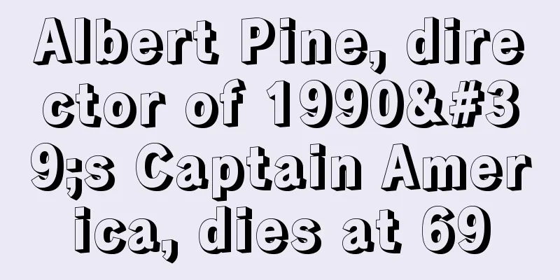 Albert Pine, director of 1990's Captain America, dies at 69