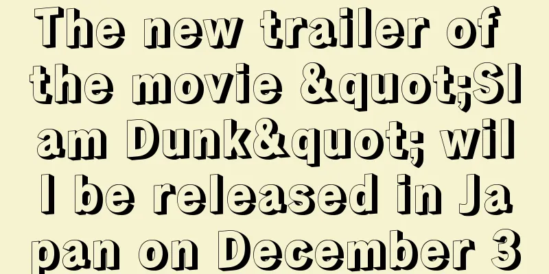 The new trailer of the movie "Slam Dunk" will be released in Japan on December 3