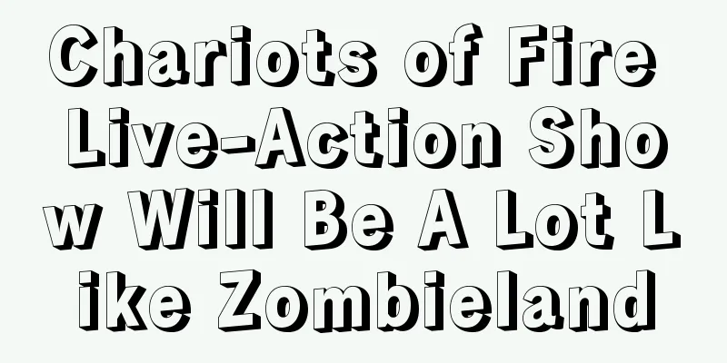 Chariots of Fire Live-Action Show Will Be A Lot Like Zombieland