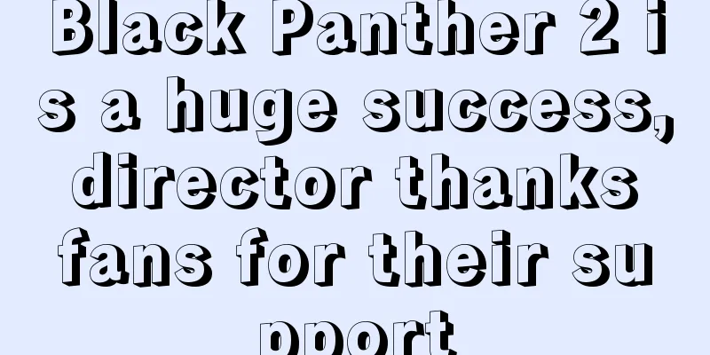 Black Panther 2 is a huge success, director thanks fans for their support