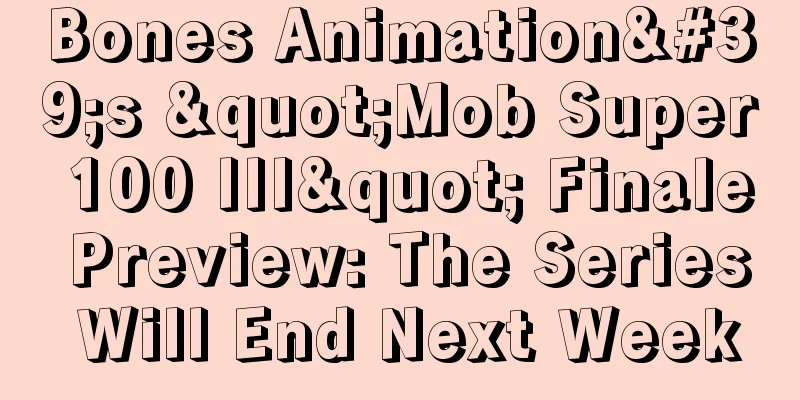 Bones Animation's "Mob Super 100 III" Finale Preview: The Series Will End Next Week