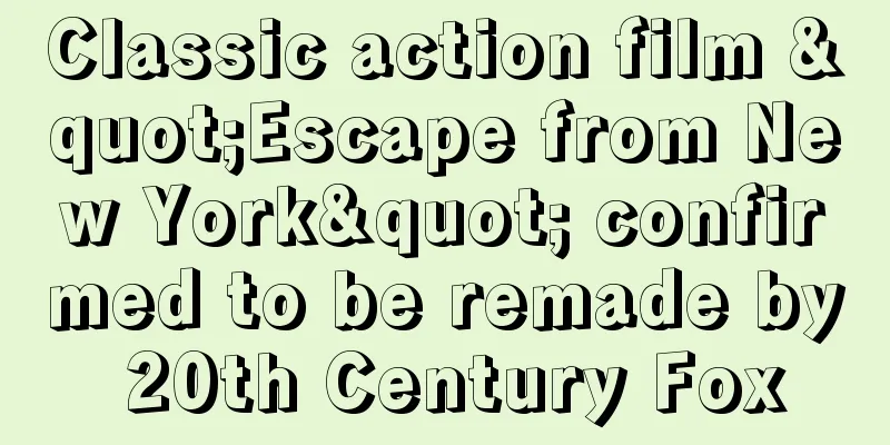 Classic action film "Escape from New York" confirmed to be remade by 20th Century Fox