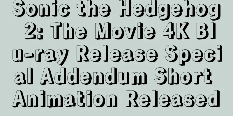 Sonic the Hedgehog 2: The Movie 4K Blu-ray Release Special Addendum Short Animation Released