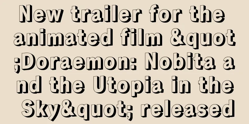 New trailer for the animated film "Doraemon: Nobita and the Utopia in the Sky" released