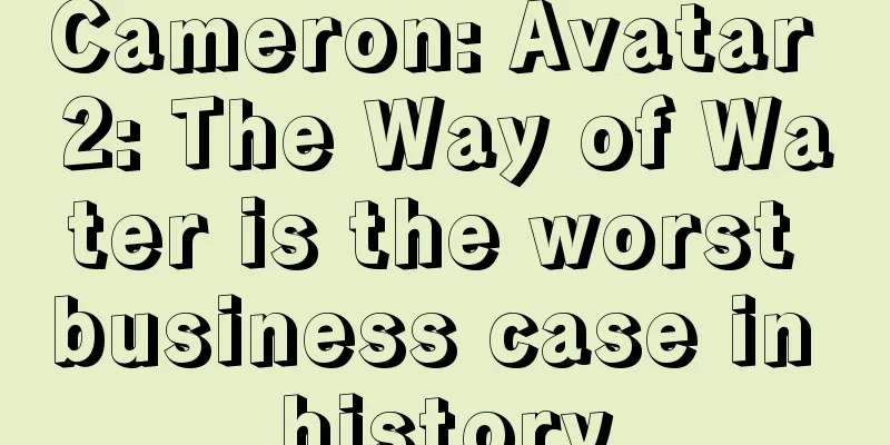 Cameron: Avatar 2: The Way of Water is the worst business case in history